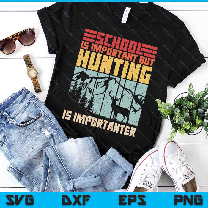 School Is Important But Hunting Is Importanter Deer Hunting SVG PNG Digital Printable Files School Is Important But Hunting Is Importanter Deer Hunting SVG PNG Digital Printable Files
