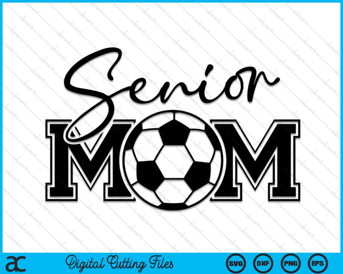Senior Soccer Mom Mother's Day SVG PNG Digital Printable Files Senior Soccer Mom Mother's Day SVG PNG Digital Printable Files
