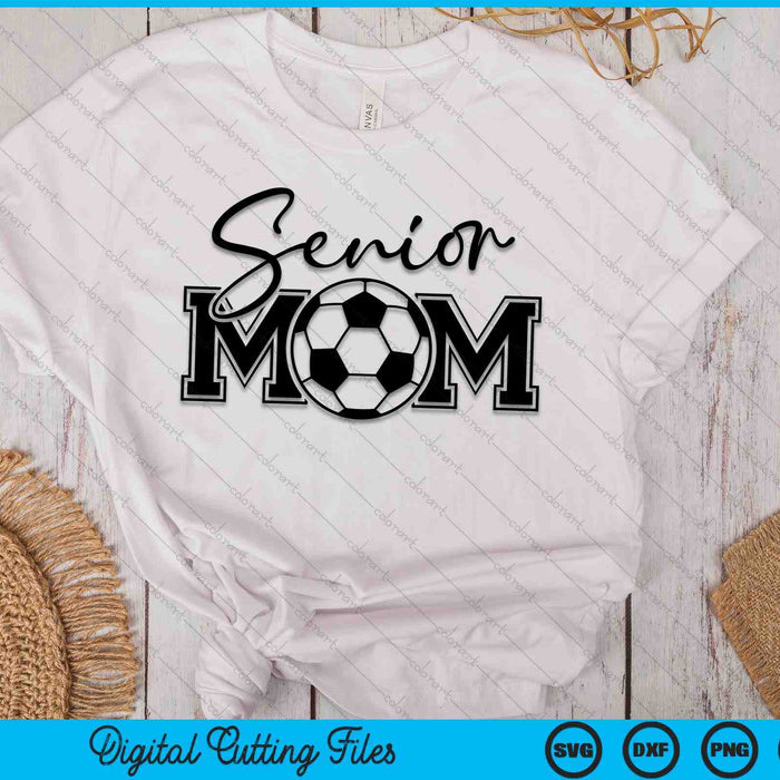 Senior Soccer Mom Mother's Day SVG PNG Digital Printable Files Senior Soccer Mom Mother's Day SVG PNG Digital Printable Files