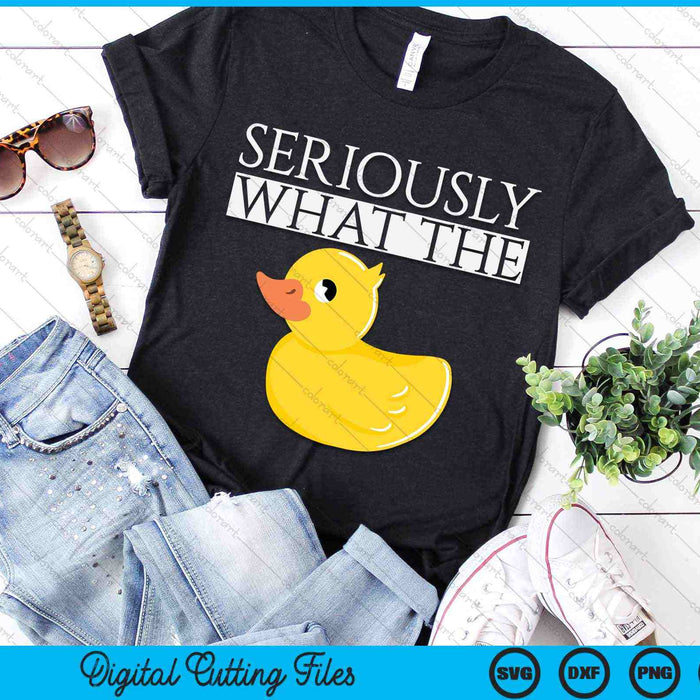 Seriously What The Duck SVG PNG Digital Cutting Files