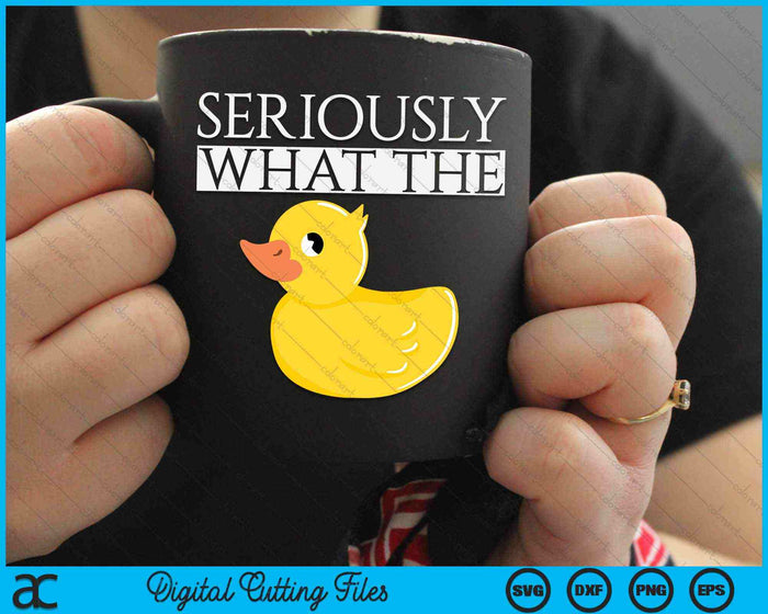 Seriously What The Duck SVG PNG Digital Cutting Files