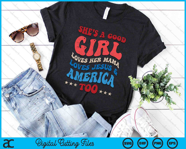 She's A Good Girl Loves Her Mama Jesus & America Too Groovy SVG PNG Digital Cutting Files