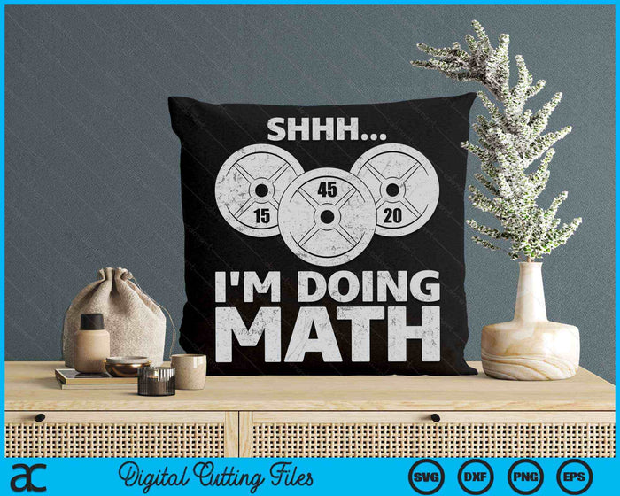 Shhh I'm Doing Math Funny Weight Lifting Workout Training SVG PNG Digital Printable Files
