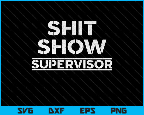 Shit Show Supervisor Funny Mom SVG PNG Cutting Printable Files