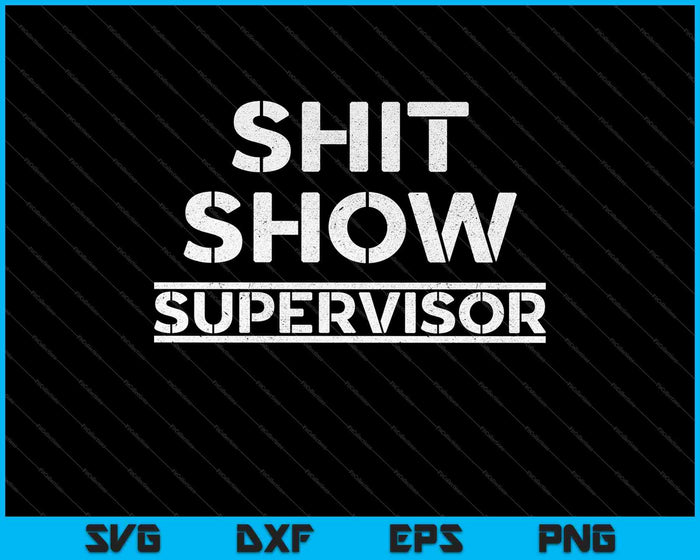Shit Show Supervisor Funny Mom SVG PNG Cutting Printable Files