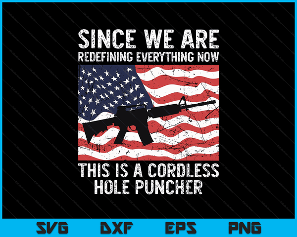 Since We Are Redefining Everything Now USA Veterans Day Guns SVG PNG Digital Printable Files