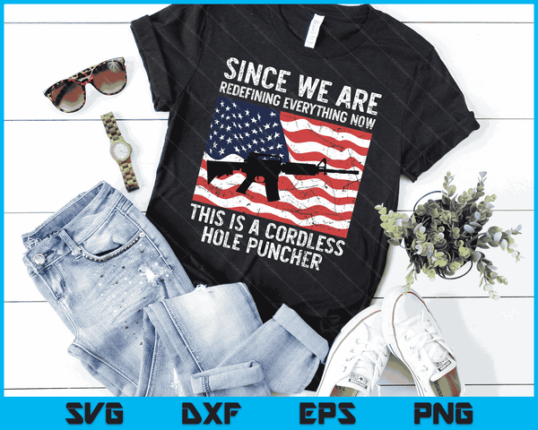 Since We Are Redefining Everything Now USA Veterans Day Guns SVG PNG Digital Printable Files