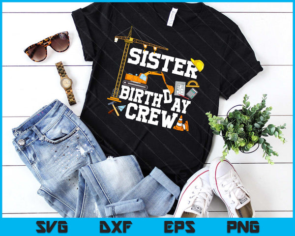 Sister Birthday Crew Construction Birthday Party SVG PNG Digital Cutting Files