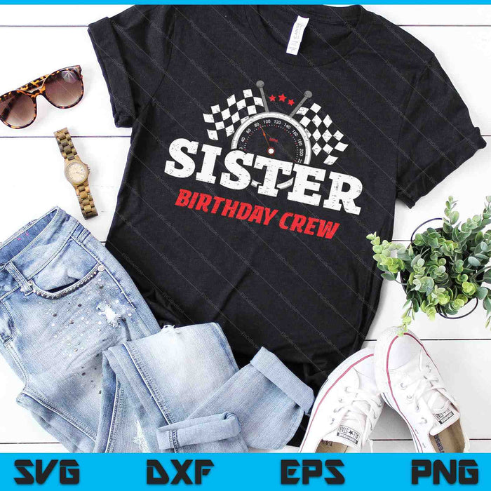 Sister Birthday Crew Race Car Racing Car Driver SVG PNG Digital Printable Files Sister Birthday Crew Race Car Racing Car Driver SVG PNG Digital Printable Files