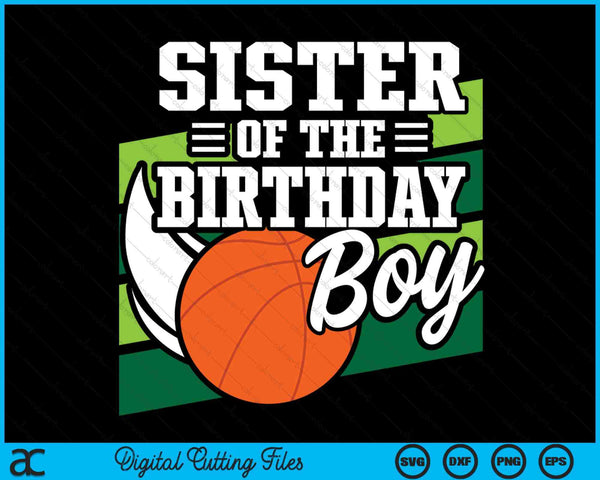 Sister Of The Birthday Boy Basketball Lover Birthday SVG PNG Digital Cutting Files