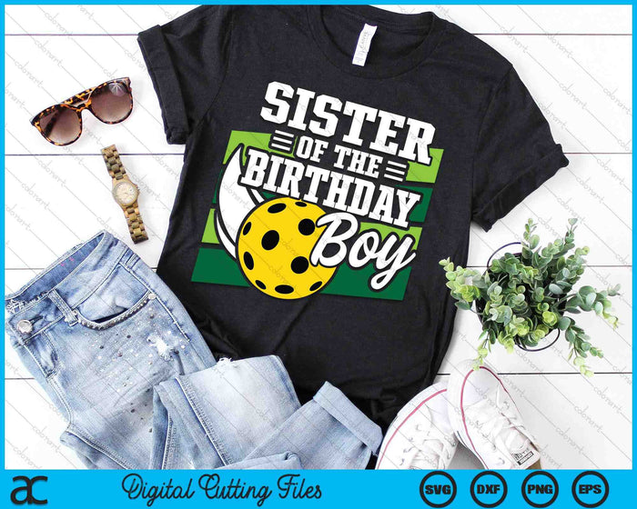 Sister Of The Birthday Boy Pickleball Lover Birthday SVG PNG Digital Cutting Files Sister Of The Birthday Boy Pickleball Lover Birthday SVG PNG Digital Cutting Files