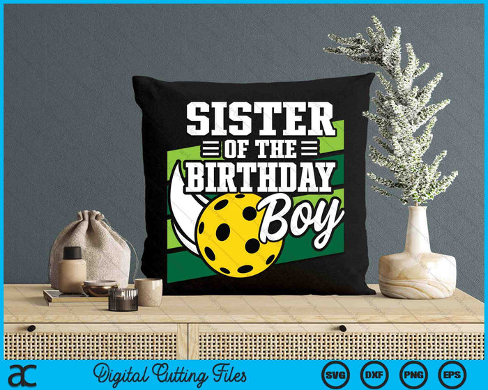 Sister Of The Birthday Boy Pickleball Lover Birthday SVG PNG Digital Cutting Files Sister Of The Birthday Boy Pickleball Lover Birthday SVG PNG Digital Cutting Files