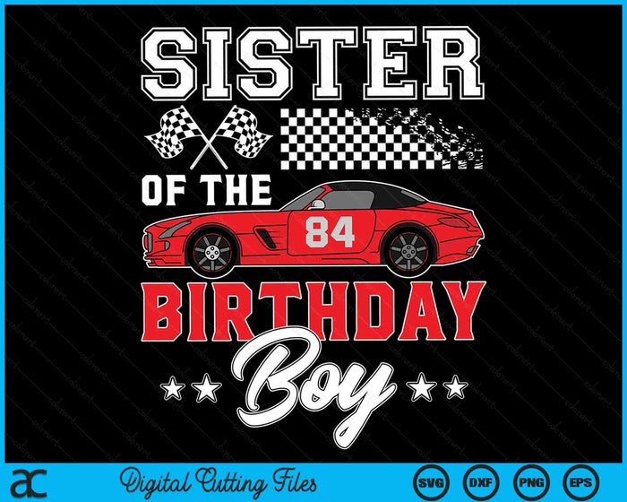 Sister Of The Birthday Boy Race Car Racing Car Driver SVG PNG Digital Printable Files Sister Of The Birthday Boy Race Car Racing Car Driver SVG PNG Digital Printable Files