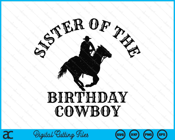 Sister Of The Birthday Cowboy Western Rodeo Party Matching SVG PNG Digital Cutting Files