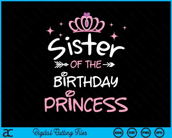 Sister Of The Birthday Princess SVG PNG Cutting Files Sister Of The Birthday Princess SVG PNG Cutting Files