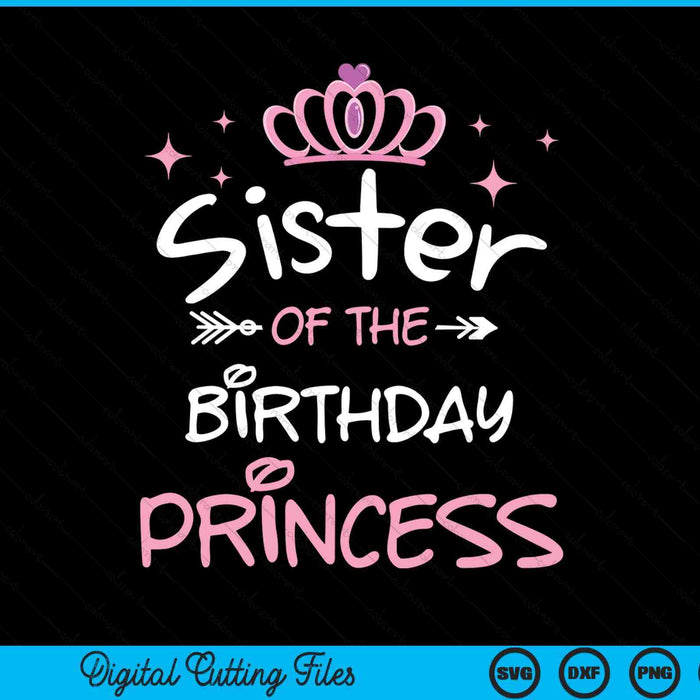 Sister Of The Birthday Princess SVG PNG Cutting Files Sister Of The Birthday Princess SVG PNG Cutting Files