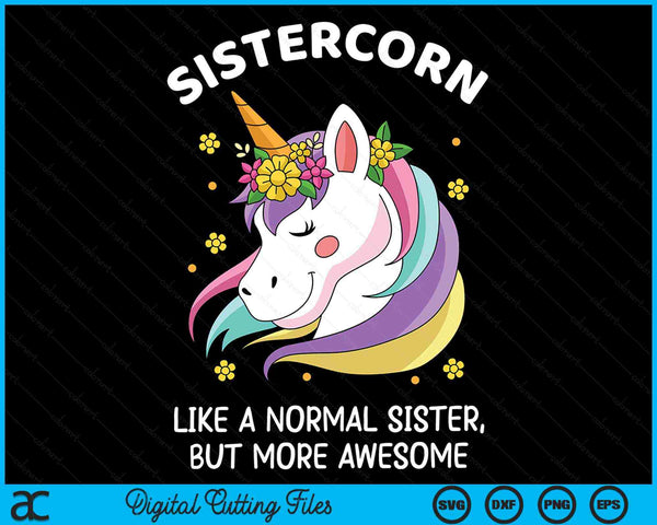 Sistercorn Like A Normal Sister But More Awesome Sistercorn SVG PNG Digital Cutting Files