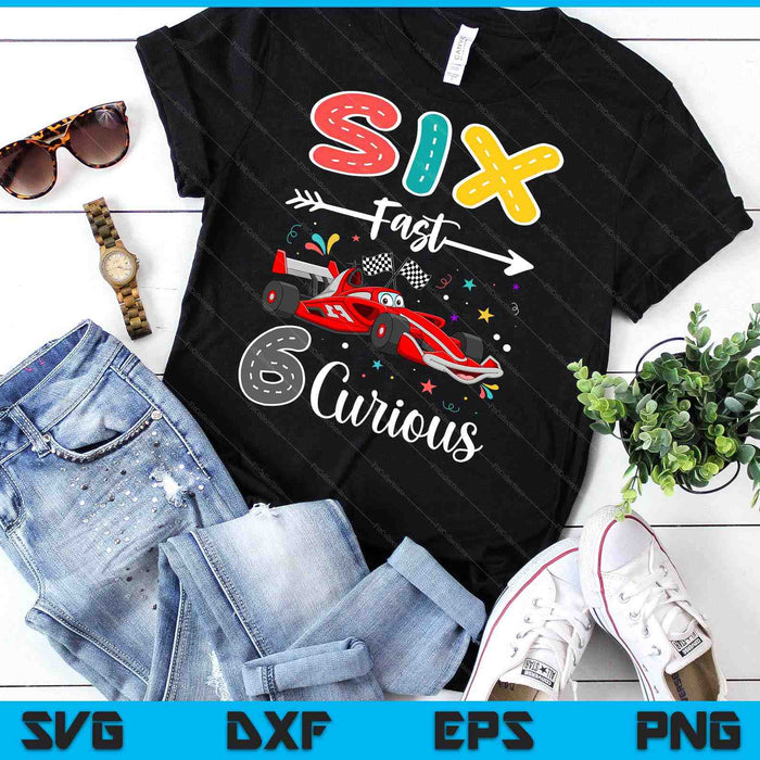Sixth Fast 6 Curious Racing 6th Birthday Gifts Boy Girl SVG PNG Digital Cutting Files Sixth Fast 6 Curious Racing 6th Birthday Gifts Boy Girl SVG PNG Digital Cutting Files