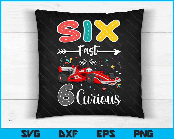 Sixth Fast 6 Curious Racing 6th Birthday Gifts Boy Girl SVG PNG Digital Cutting Files Sixth Fast 6 Curious Racing 6th Birthday Gifts Boy Girl SVG PNG Digital Cutting Files
