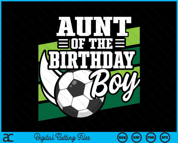 Soccer Birthday Birthday Aunt Boys Soccer Birthday SVG PNG Digital Cutting Files