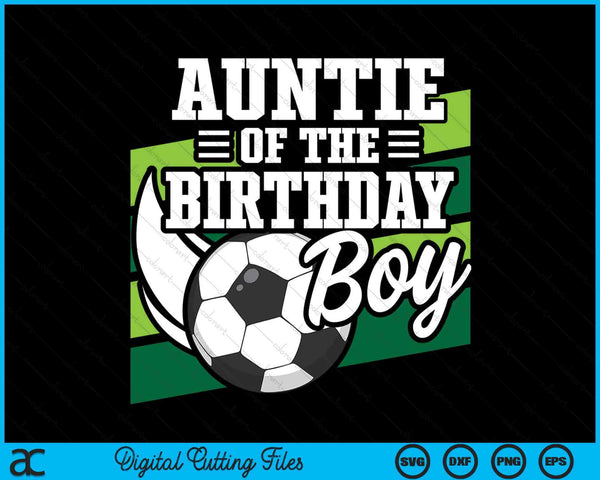 Soccer Birthday Birthday Auntie Boys Soccer Birthday SVG PNG Digital Cutting Files