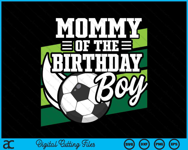 Soccer Birthday Birthday Mommy Boys Soccer Birthday SVG PNG Digital Cutting Files