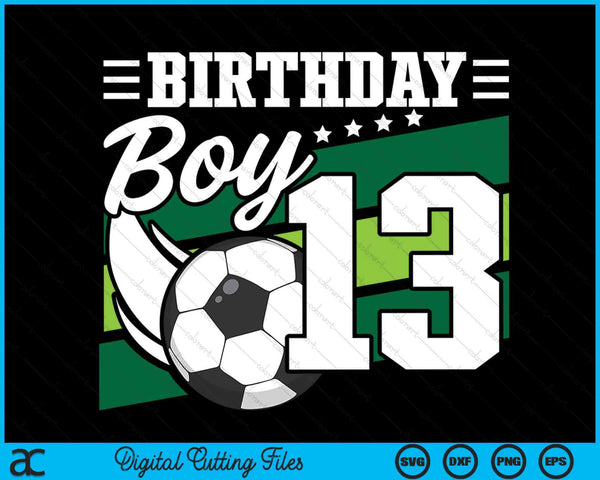 Soccer Birthday Party 13 Year Old Boy 13th Birthday SVG PNG Digital Cutting Files