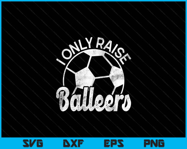 Soccer Mom Dad Mama I Only Raise Ballers Soccer Family SVG PNG Digital Cutting Files