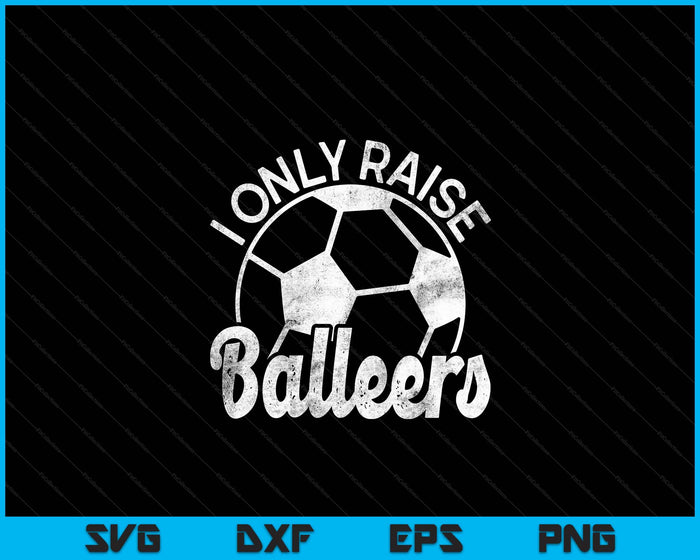 Soccer Mom Dad Mama I Only Raise Ballers Soccer Family SVG PNG Digital Cutting Files Soccer Mom Dad Mama I Only Raise Ballers Soccer Family SVG PNG Digital Cutting Files