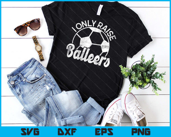 Soccer Mom Dad Mama I Only Raise Ballers Soccer Family SVG PNG Digital Cutting Files