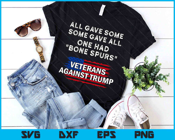 Some Gave All One Had Bone Spurs Veterans Against Trump SVG PNG Digital Printable Files