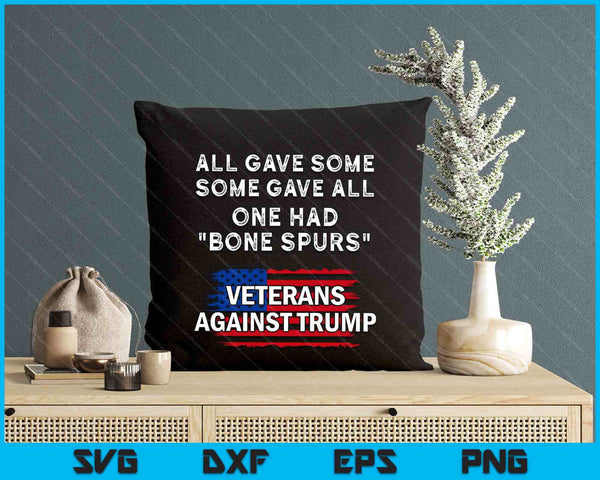 Some Gave All One Had Bone Spurs Veterans Against Trump SVG PNG Digital Printable Files