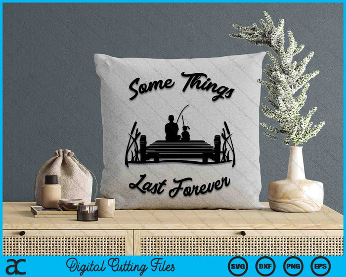 Some Things Last Forever Father's Day SVG PNG Digital Cutting Files Some Things Last Forever Father's Day SVG PNG Digital Cutting Files
