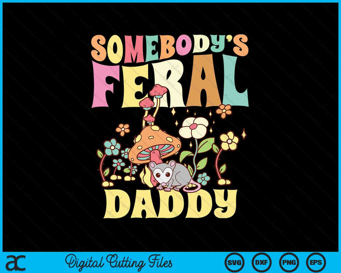 Somebody's Feral Daddy Opossum Wild Groovy Mushroom SVG PNG Digital Cutting Files