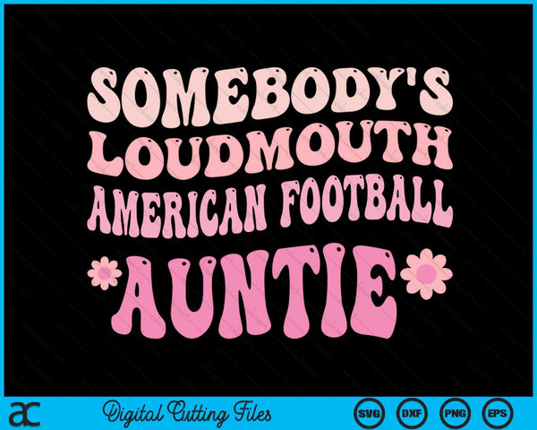 Somebody's Loudmouth American Football Auntie SVG PNG Digital Cutting Files