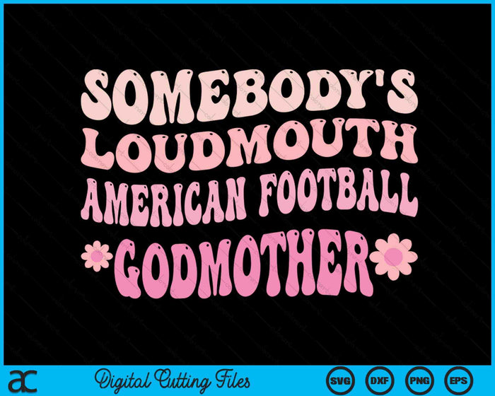 Somebody's Loudmouth American Football Godmother SVG PNG Digital Cutting Files Somebody's Loudmouth American Football Godmother SVG PNG Digital Cutting Files