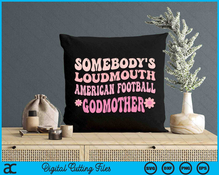 Somebody's Loudmouth American Football Godmother SVG PNG Digital Cutting Files