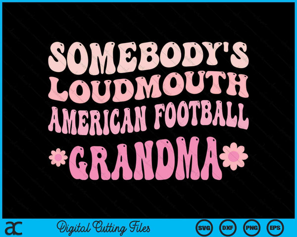 Somebody's Loudmouth American Football Grandma SVG PNG Digital Cutting Files