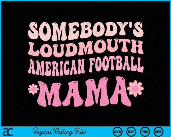 Somebody's Loudmouth American Football Mama SVG PNG Digital Cutting Files