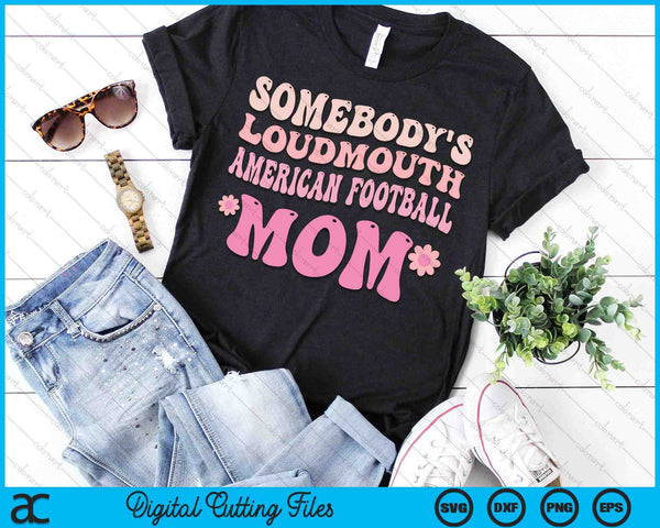 Somebody's Loudmouth American Football Mom SVG PNG Digital Cutting Files