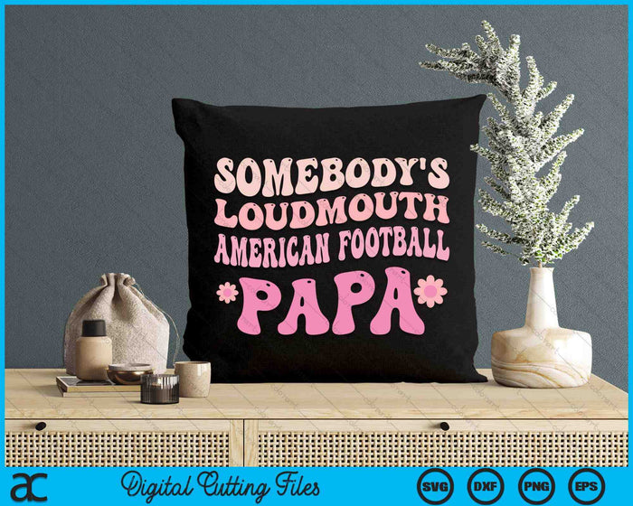 Somebody's Loudmouth American Football Papa SVG PNG Digital Cutting Files