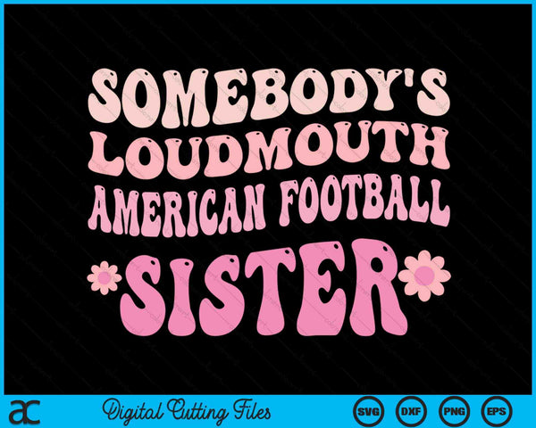 Somebody's Loudmouth American Football Sister SVG PNG Digital Cutting Files
