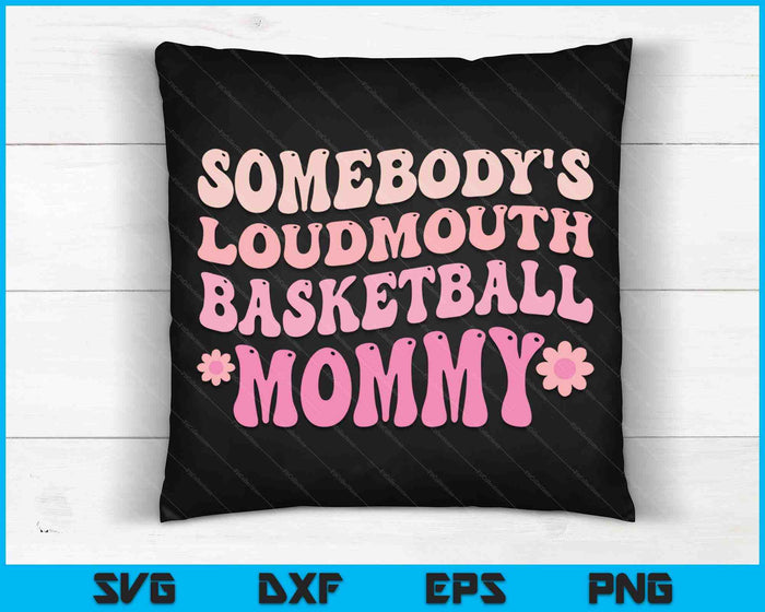 Somebody's Loudmouth Basketball Mommy Mothers Day SVG PNG Digital Cutting Files
