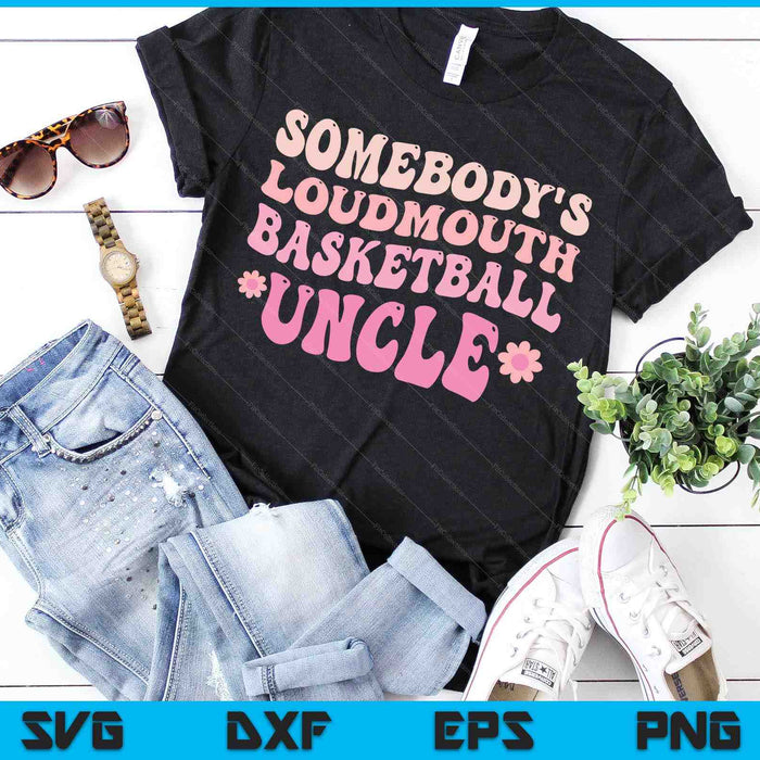 Somebody's Loudmouth Basketball Uncle SVG PNG Digital Cutting Files