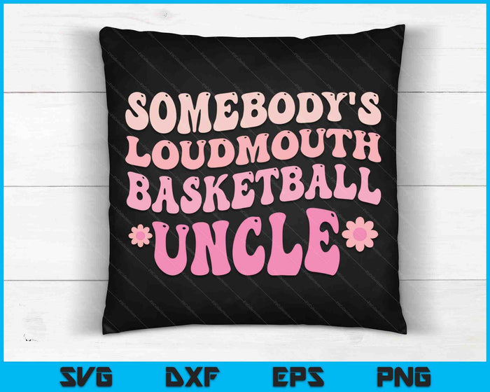 Somebody's Loudmouth Basketball Uncle SVG PNG Digital Cutting Files