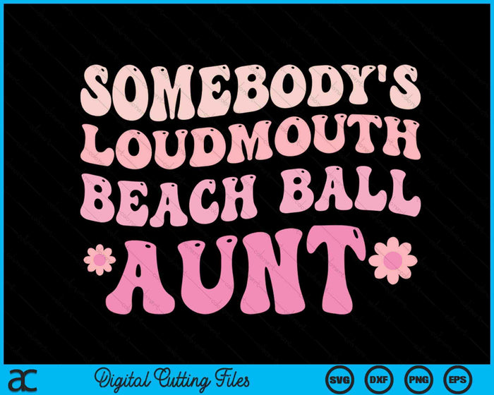 Somebody's Loudmouth Beach Ball Aunt SVG PNG Digital Cutting Files Somebody's Loudmouth Beach Ball Aunt SVG PNG Digital Cutting Files