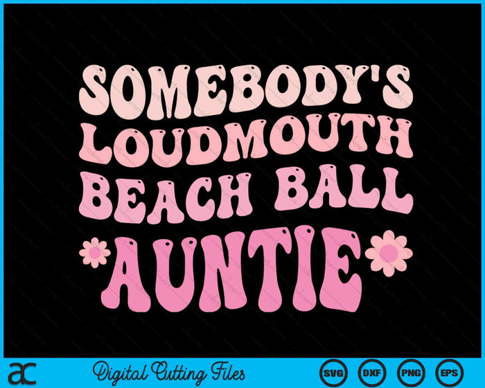 Somebody's Loudmouth Beach Ball Auntie SVG PNG Digital Cutting Files Somebody's Loudmouth Beach Ball Auntie SVG PNG Digital Cutting Files
