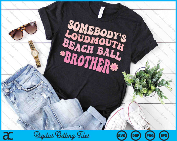 Somebody's Loudmouth Beach Ball Brother SVG PNG Digital Cutting Files Somebody's Loudmouth Beach Ball Brother SVG PNG Digital Cutting Files