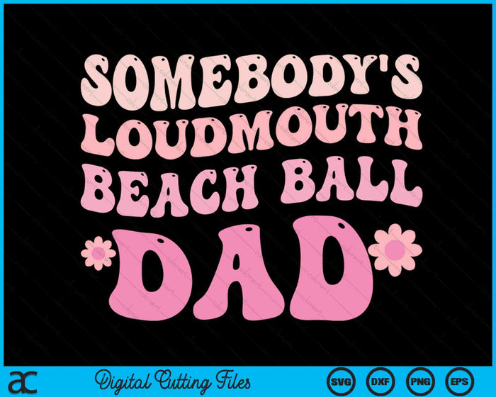 Somebody's Loudmouth Beach Ball Dad SVG PNG Digital Cutting Files Somebody's Loudmouth Beach Ball Dad SVG PNG Digital Cutting Files