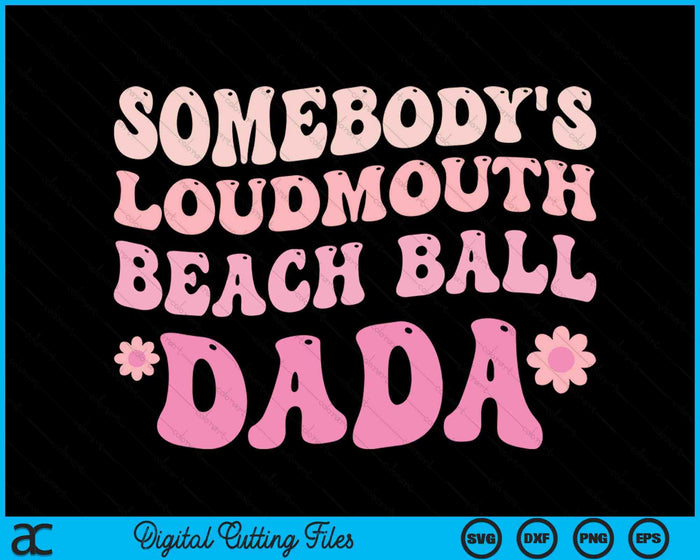 Somebody's Loudmouth Beach Ball Dada SVG PNG Digital Cutting Files Somebody's Loudmouth Beach Ball Dada SVG PNG Digital Cutting Files